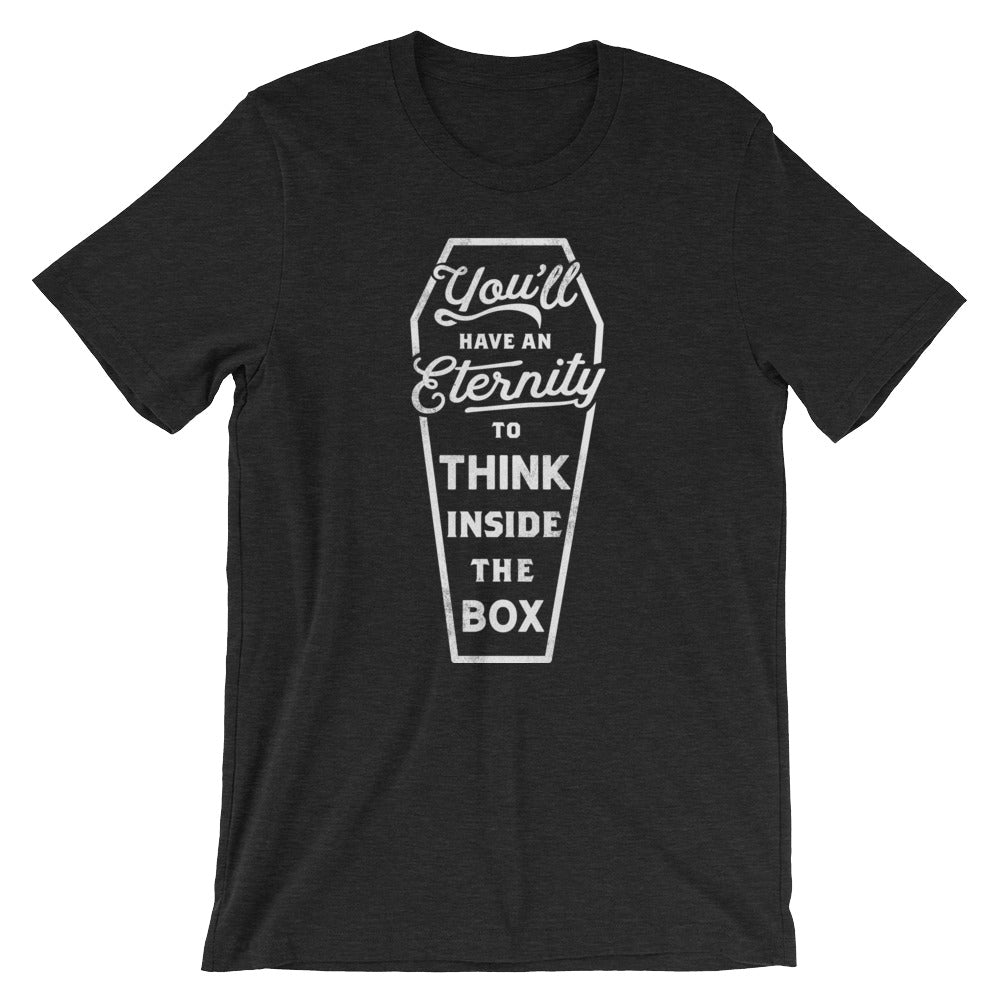 You'll Have an Eternity To Think Inside The Box Graphic T-Shirt