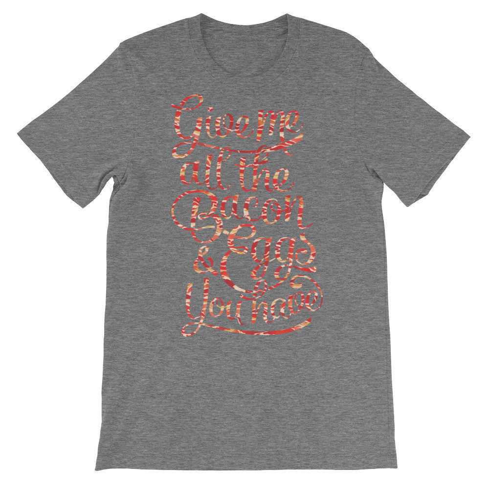 Give Me All The Bacon and Eggs You Have Graphic T-Shirt