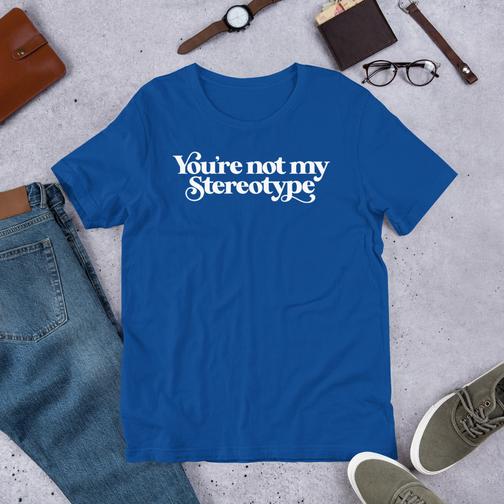 You're Not My Stereotype T-Shirt