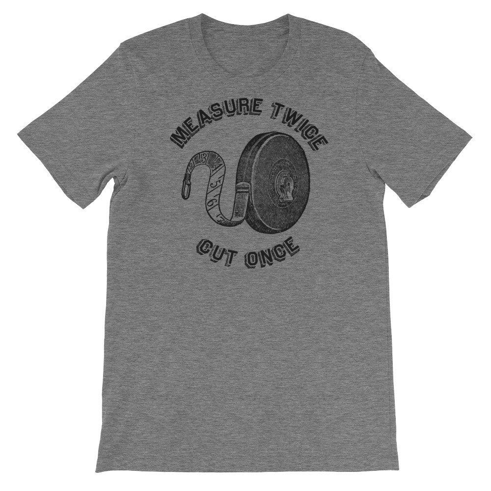 Measure Twice Cut Once T-Shirt