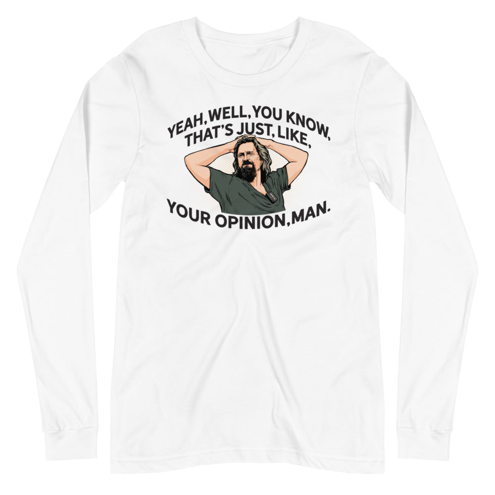 The Dude That's Just Like Your Opinion Man Long Sleeve Unisex T-shirt