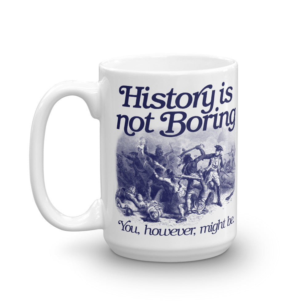 History Is Not Boring Mug