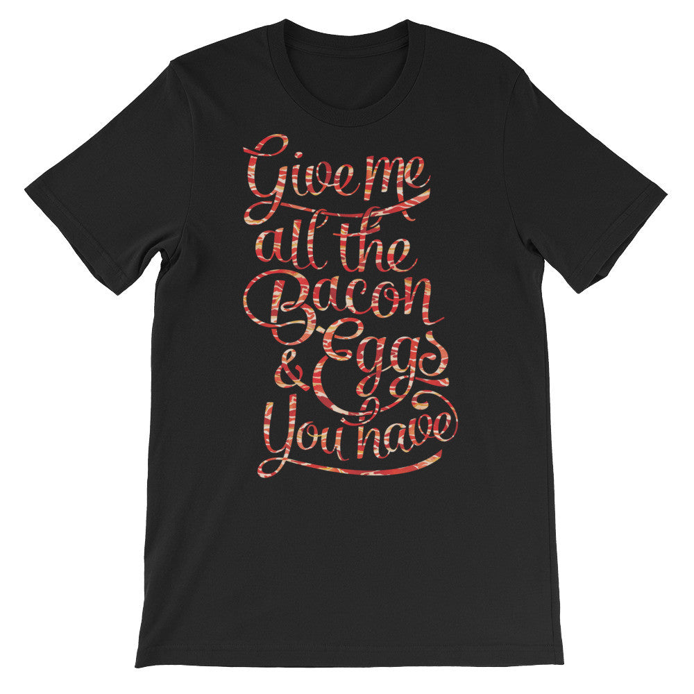 Give Me All The Bacon and Eggs You Have Graphic T-Shirt