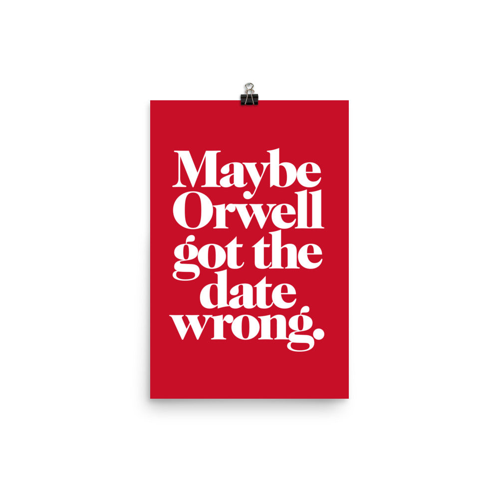 Maybe Orwell Got the Date Wrong Giclée Print