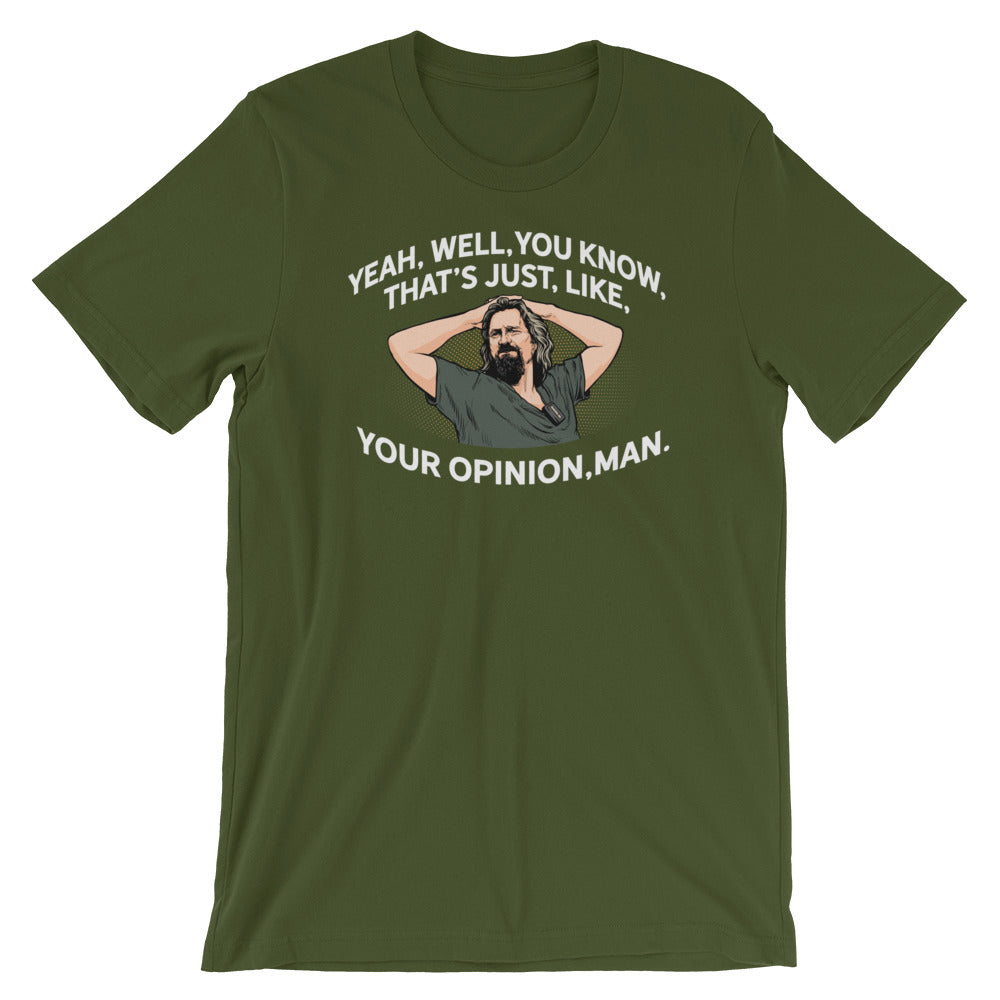 Yeah, Well, You Know, That's Just, Like, Your Opinion, Man The Dude Shirt