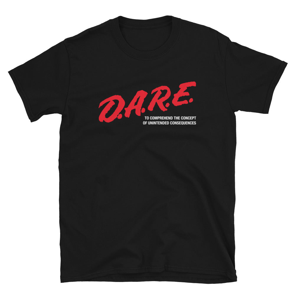 DARE To Comprehend the Concept of Unintended Consequences T-Shirt