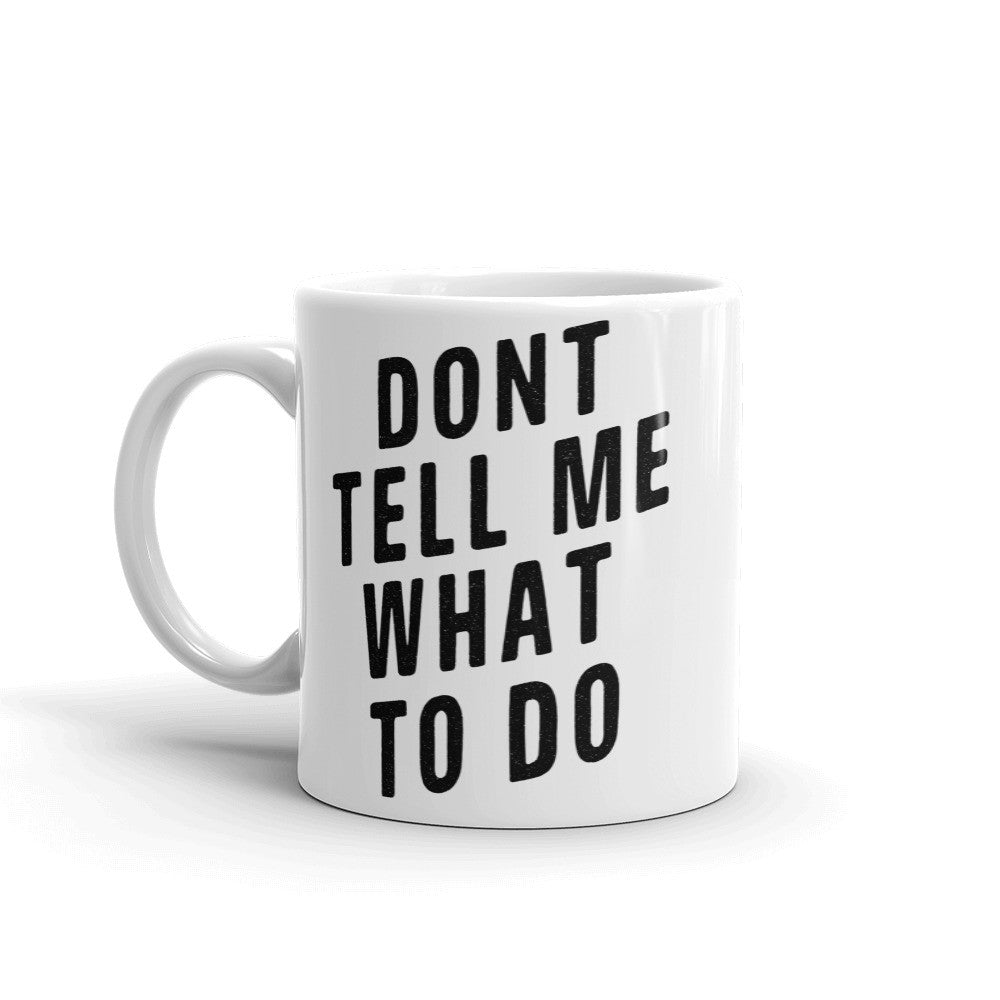 Don't Tell Me What To Do Mug