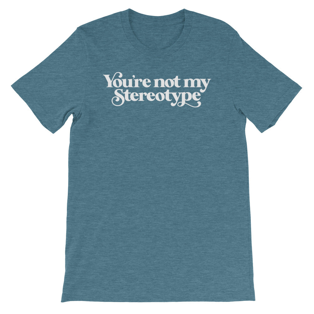 You're Not My Stereotype T-Shirt
