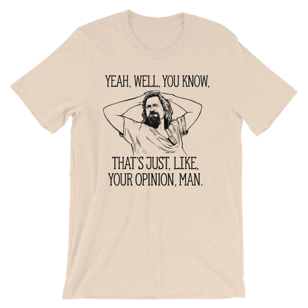Yeah, well, you know, that's just, like, your opinion, man The Dude Graphic T-Shirt