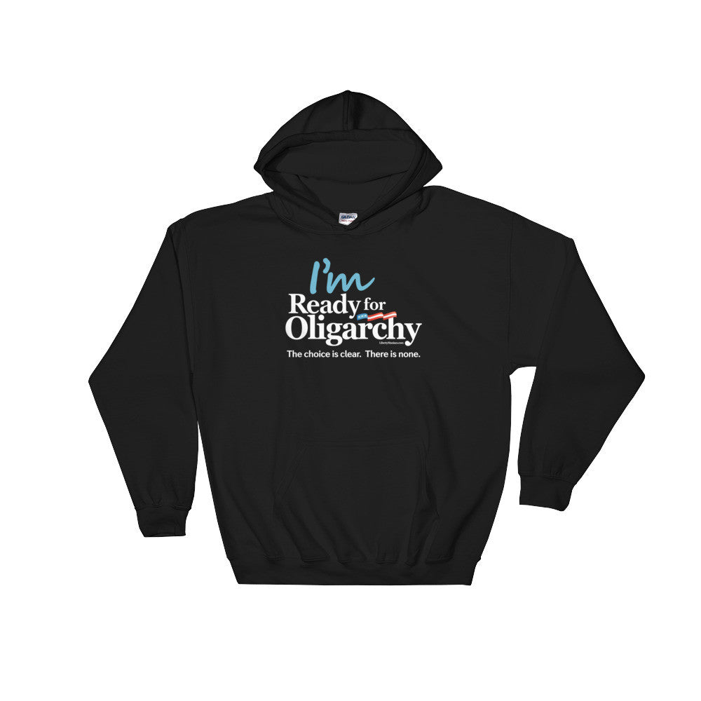 I'm ready for Oligarchy Standard Hooded Sweatshirt