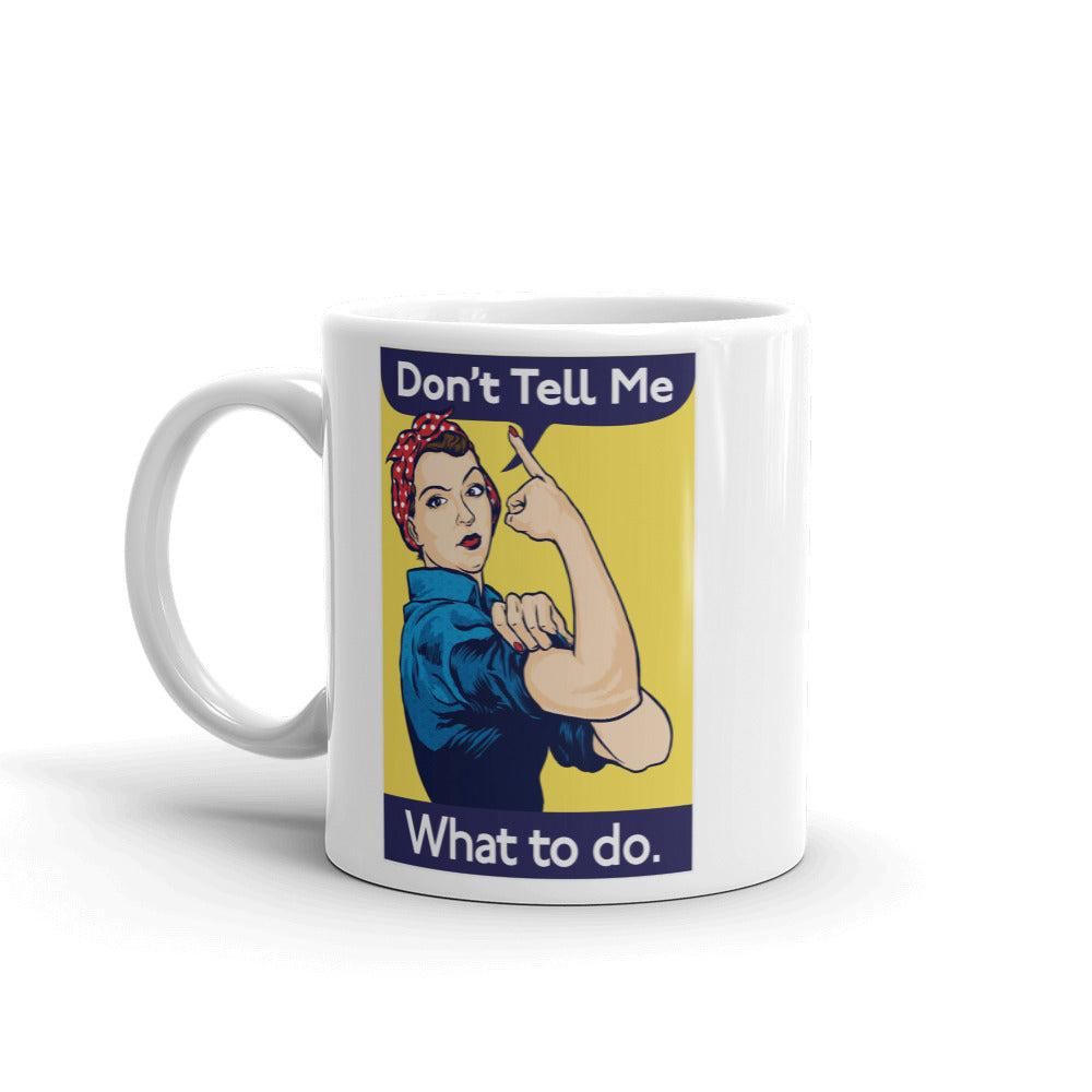 Don't Tell Me What To Do Rosie The Riveter Mug