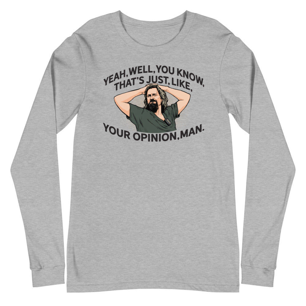 The Dude That's Just Like Your Opinion Man Long Sleeve Unisex T-shirt