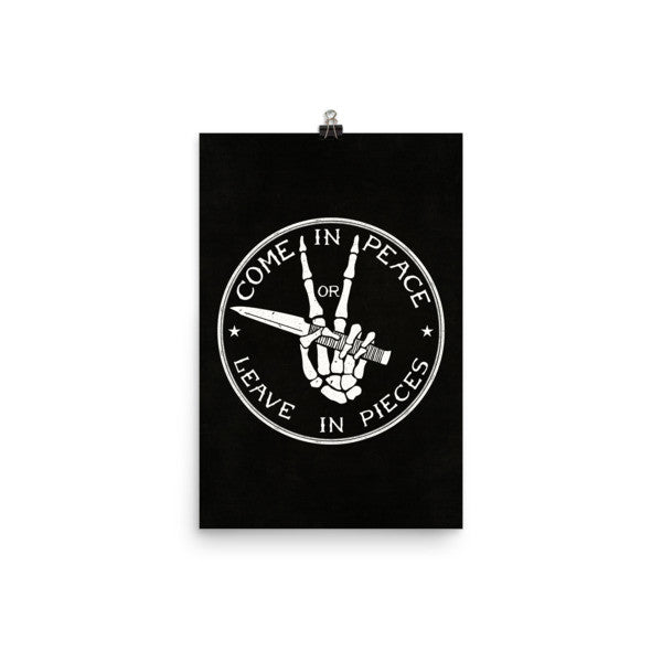 Come in Peace or Leave in Pieces Prints
