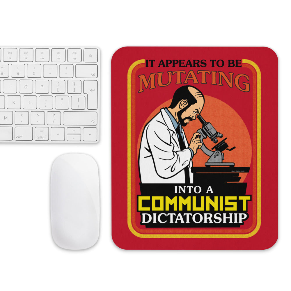 It Appears To Be Mutating Into A Communist Dictatorship Mouse pad