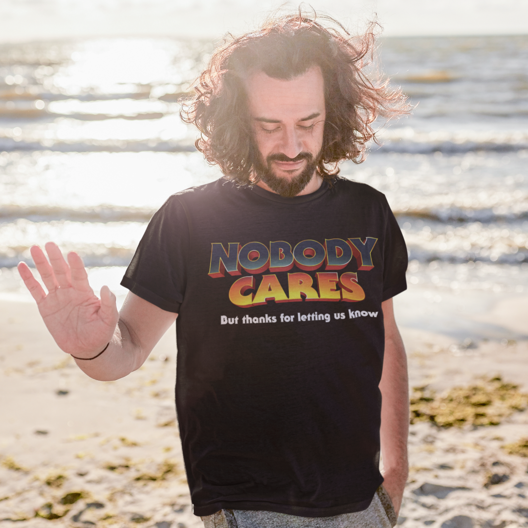 Nobody Cares But Thanks For Letting Us Know Short-Sleeve Unisex T-Shirt