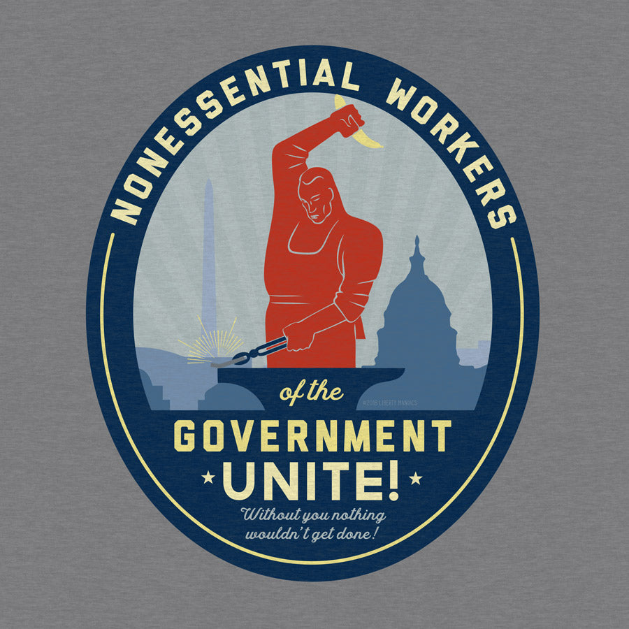 Nonessential Workers of the Government Unite! Government Shutdown Shirt