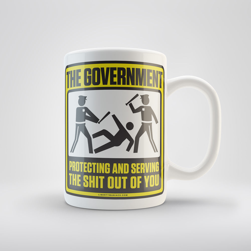 The Governent Protecting and Serving the Shit Out Of You Coffee Mug