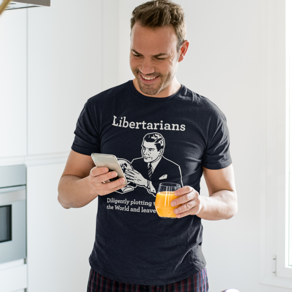 Libertarians Diligently Plotting to take over the world and leave you alone T-Shirt
