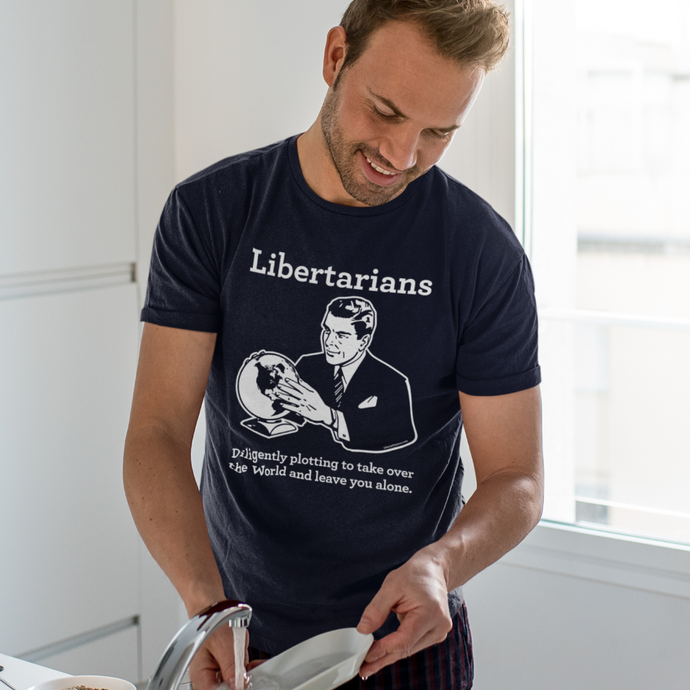 Libertarians Diligently Plotting to take over the world and leave you alone T-Shirt