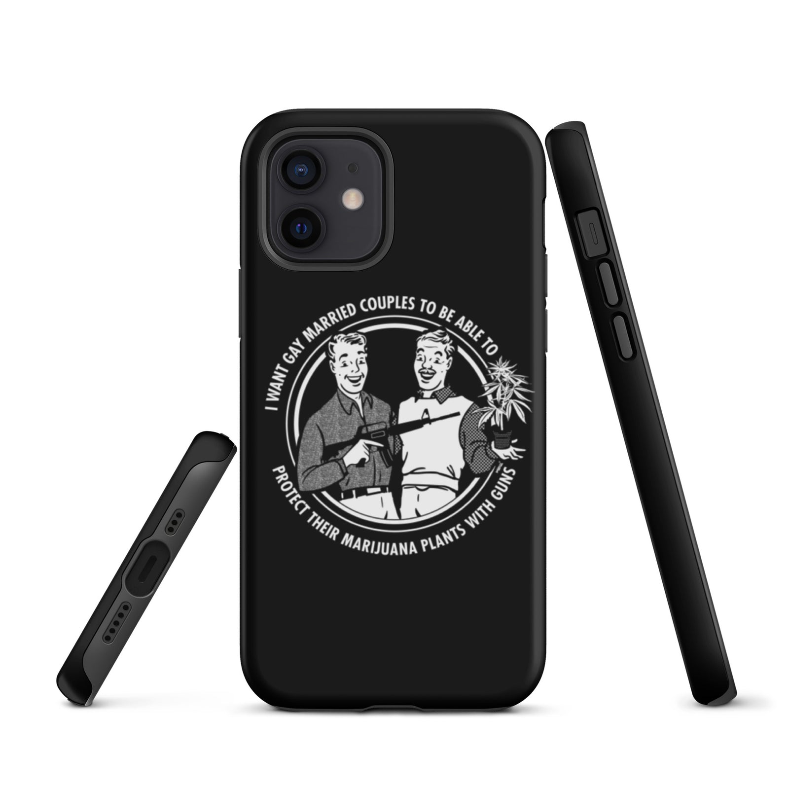 I want gay married couples to be able to protect their marijuana plants with guns Tough iPhone case