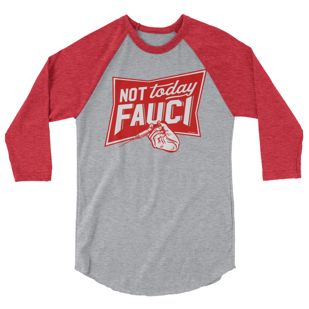 Not Today Fauci 3/4 sleeve raglan shirt