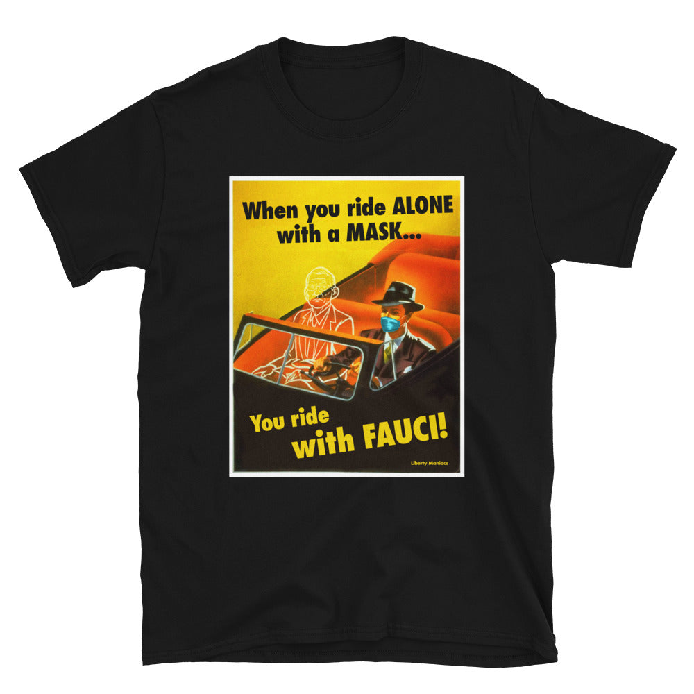 When You Ride alone With A Mask You Ride With Fauci T-Shirt