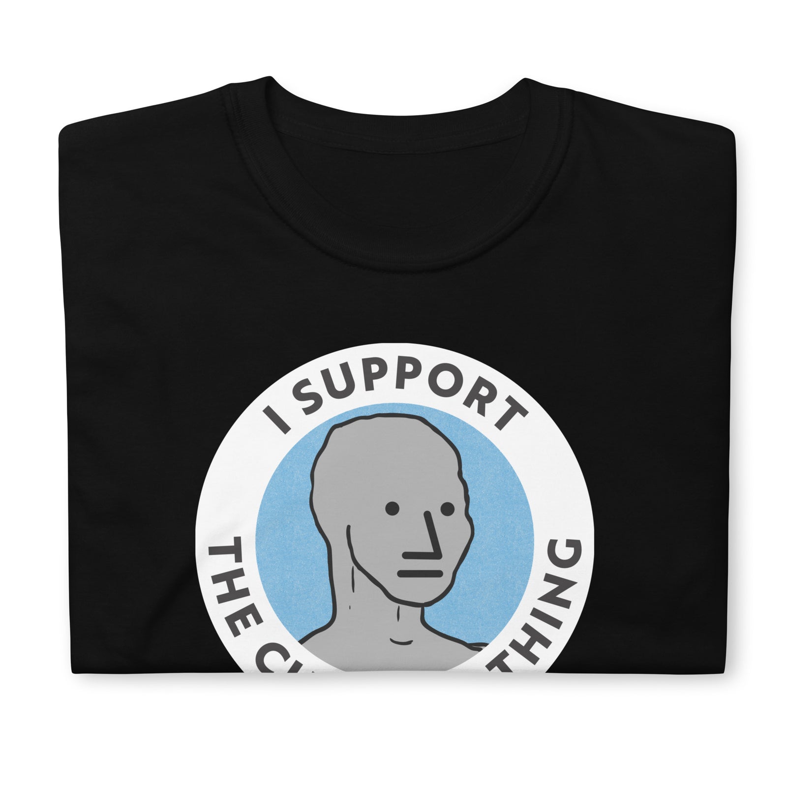 I Support the Current Thing NPC Shirt