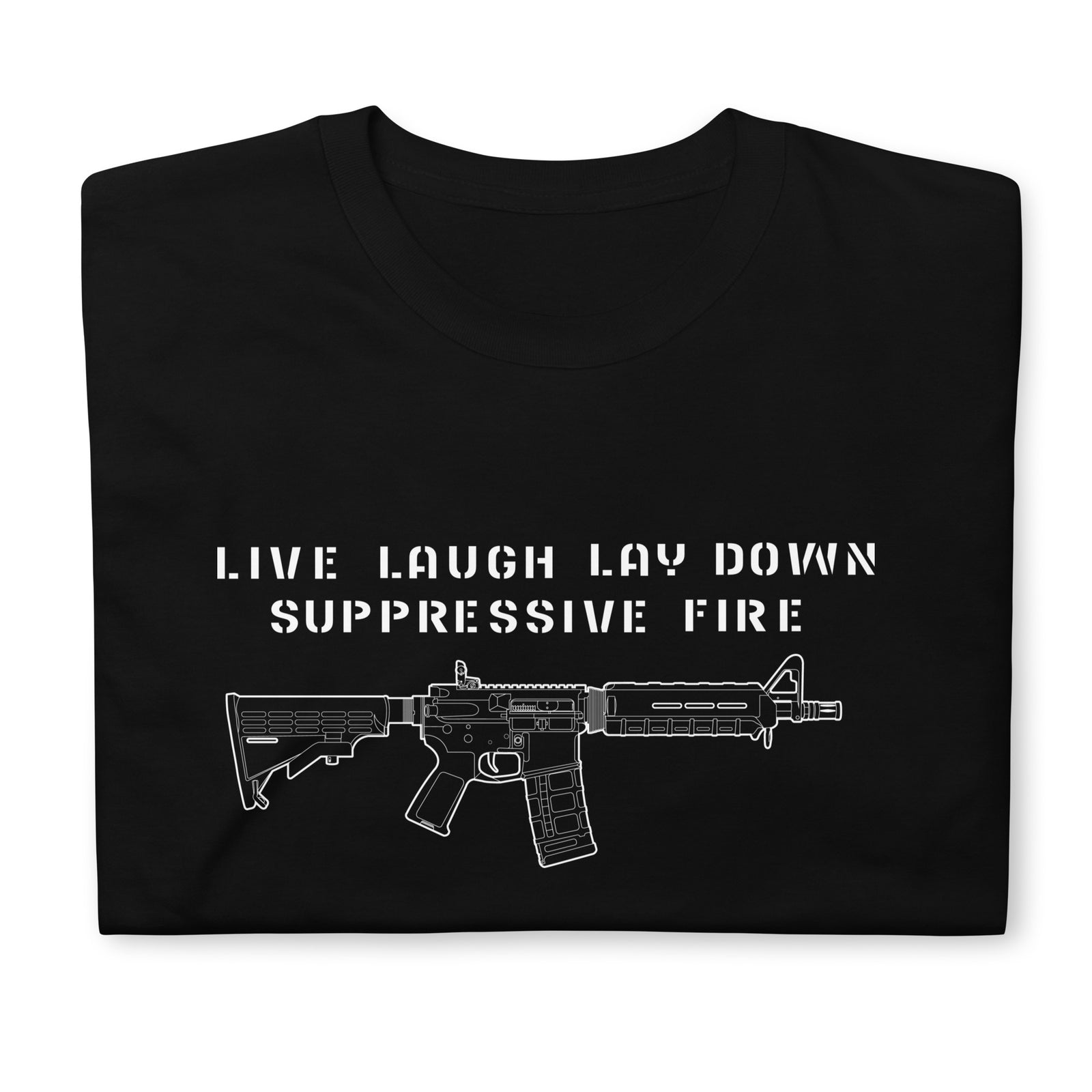 Live Laugh Lay Down Suppressive Fire T-Shirt