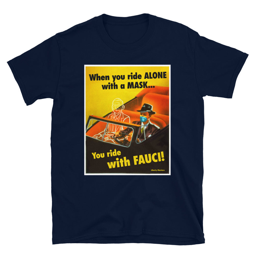 When You Ride alone With A Mask You Ride With Fauci T-Shirt