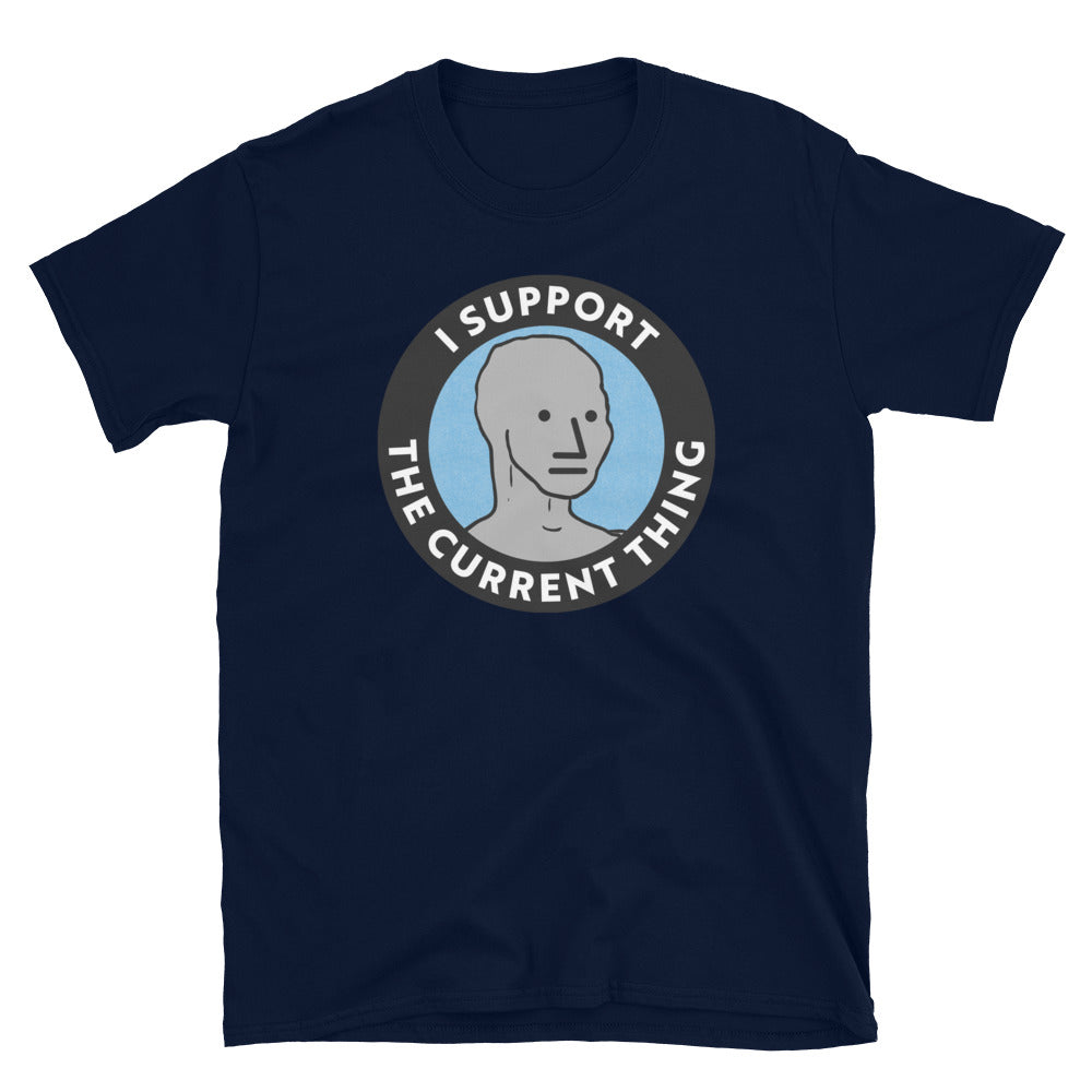 I Support the Current Thing NPC Shirt