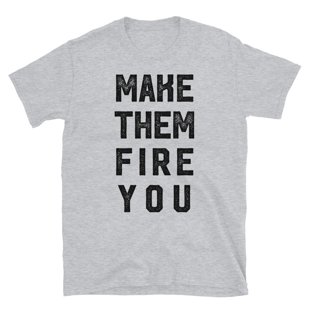Make them Fire You Short-Sleeve Unisex T-Shirt