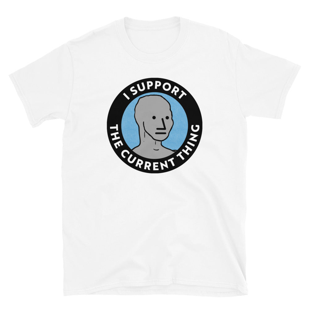 I Support the Current Thing NPC Shirt