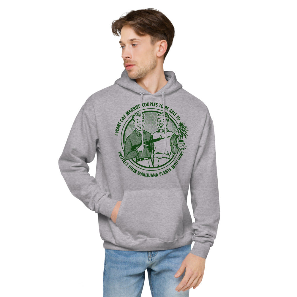 I Want Gay Married Couples To Protect Their Marijuana Plants With Guns Unisex fleece hoodie
