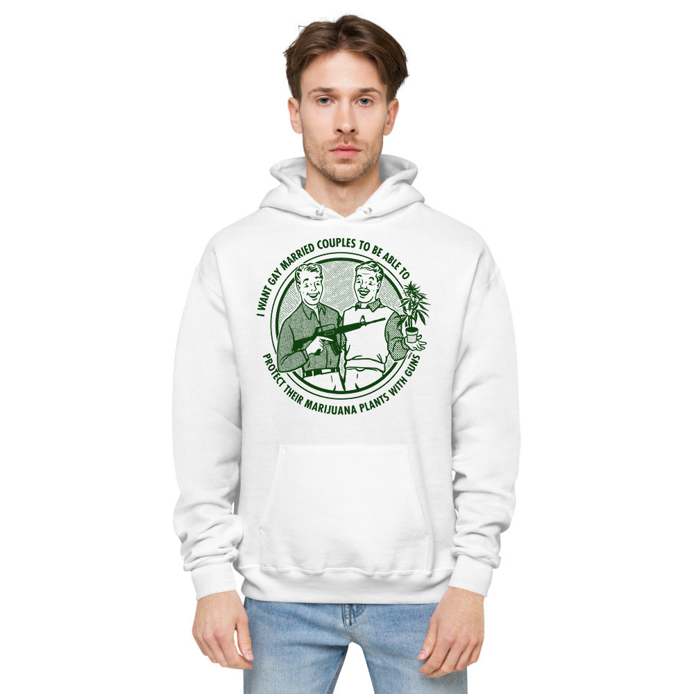 I Want Gay Married Couples To Protect Their Marijuana Plants With Guns Unisex fleece hoodie