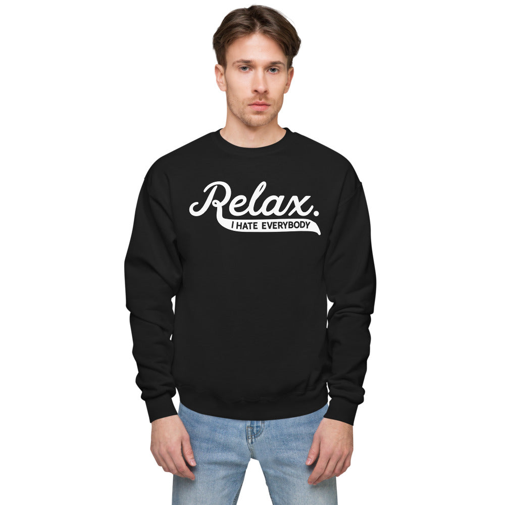 Relax I Hate Everbody Unisex fleece sweatshirt