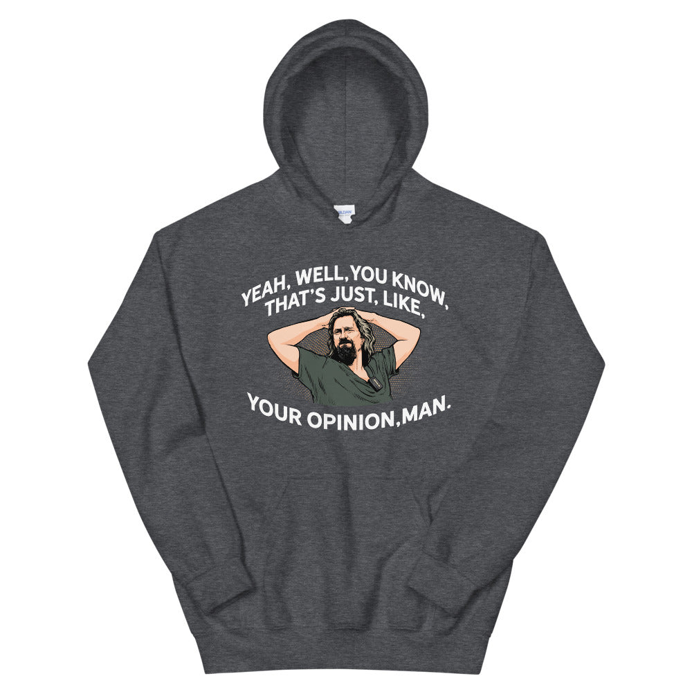 The Dude That&#39;s Just Your Opinion, Man Unisex Hoodie