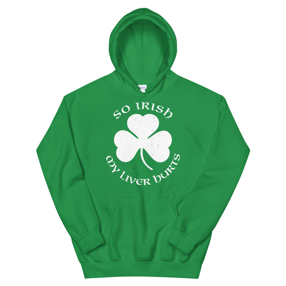 So Irish My Liver Hurts Unisex Hoodie