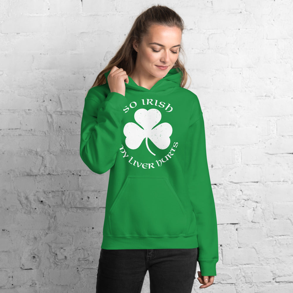 So Irish My Liver Hurts Unisex Hoodie