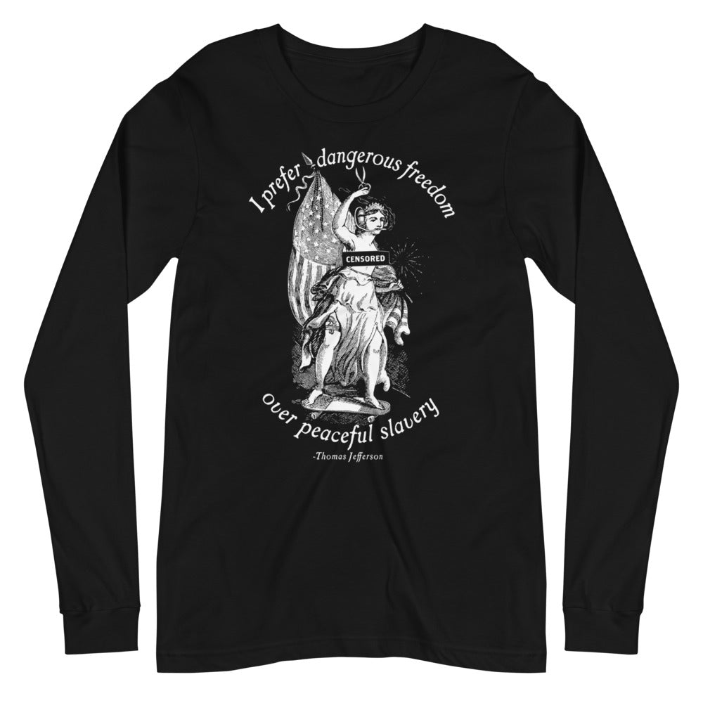 I Prefer Dangerous Freedom Jefferson Quote Long Sleeve T-Shirt