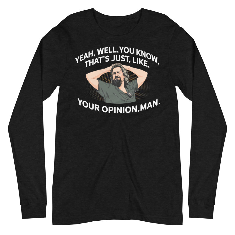 The Dude That's Just Like Your Opinion Man Long Sleeve Unisex T-shirt