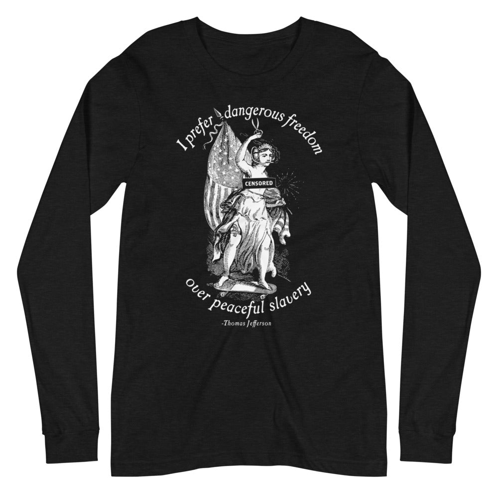 I Prefer Dangerous Freedom Jefferson Quote Long Sleeve T-Shirt