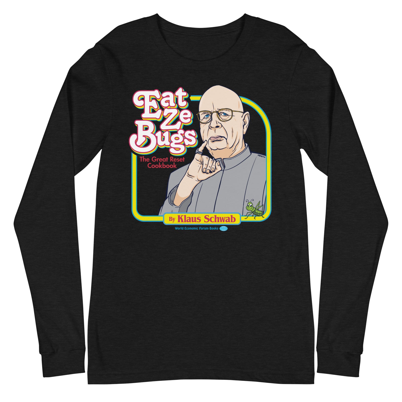 Eat Ze Bugs Klaus Schwab Great Reset Long Sleeve Tee
