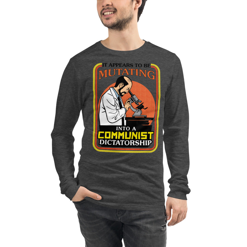 It Appears To Be Mutating Into A Communist Dictatorship Long Sleeve Tee