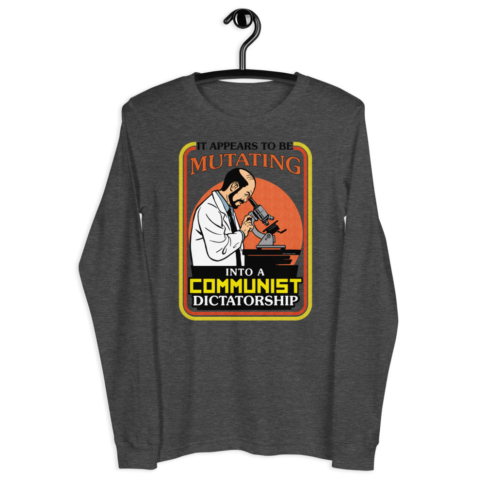 It Appears To Be Mutating Into A Communist Dictatorship Long Sleeve Tee