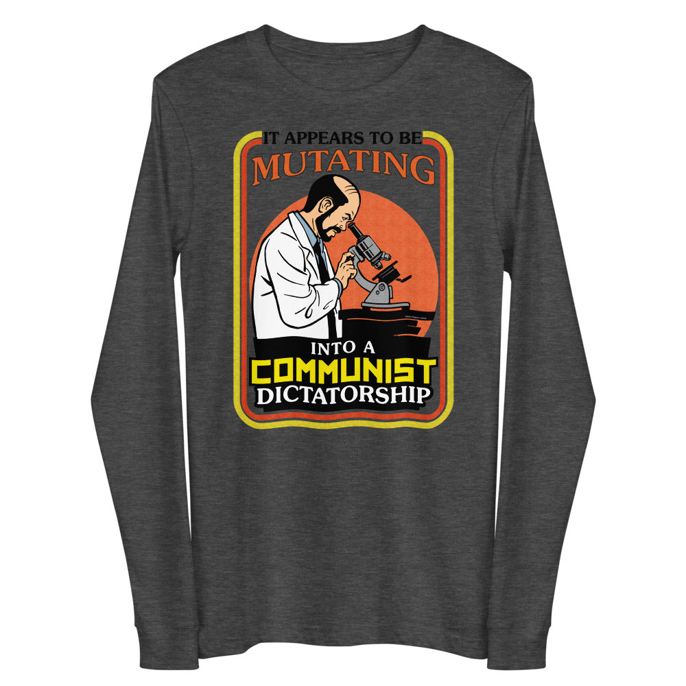 It Appears To Be Mutating Into A Communist Dictatorship Long Sleeve Tee