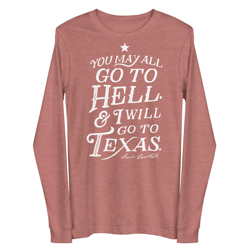 You May All Go To Hell and I Will Go To Texas Davy Crockett Quote Long Sleeve T-Shirt