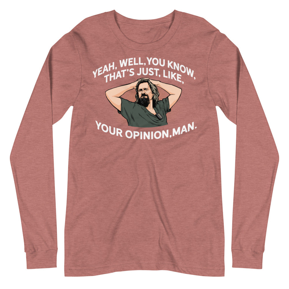The Dude That's Just Like Your Opinion Man Long Sleeve Unisex T-shirt