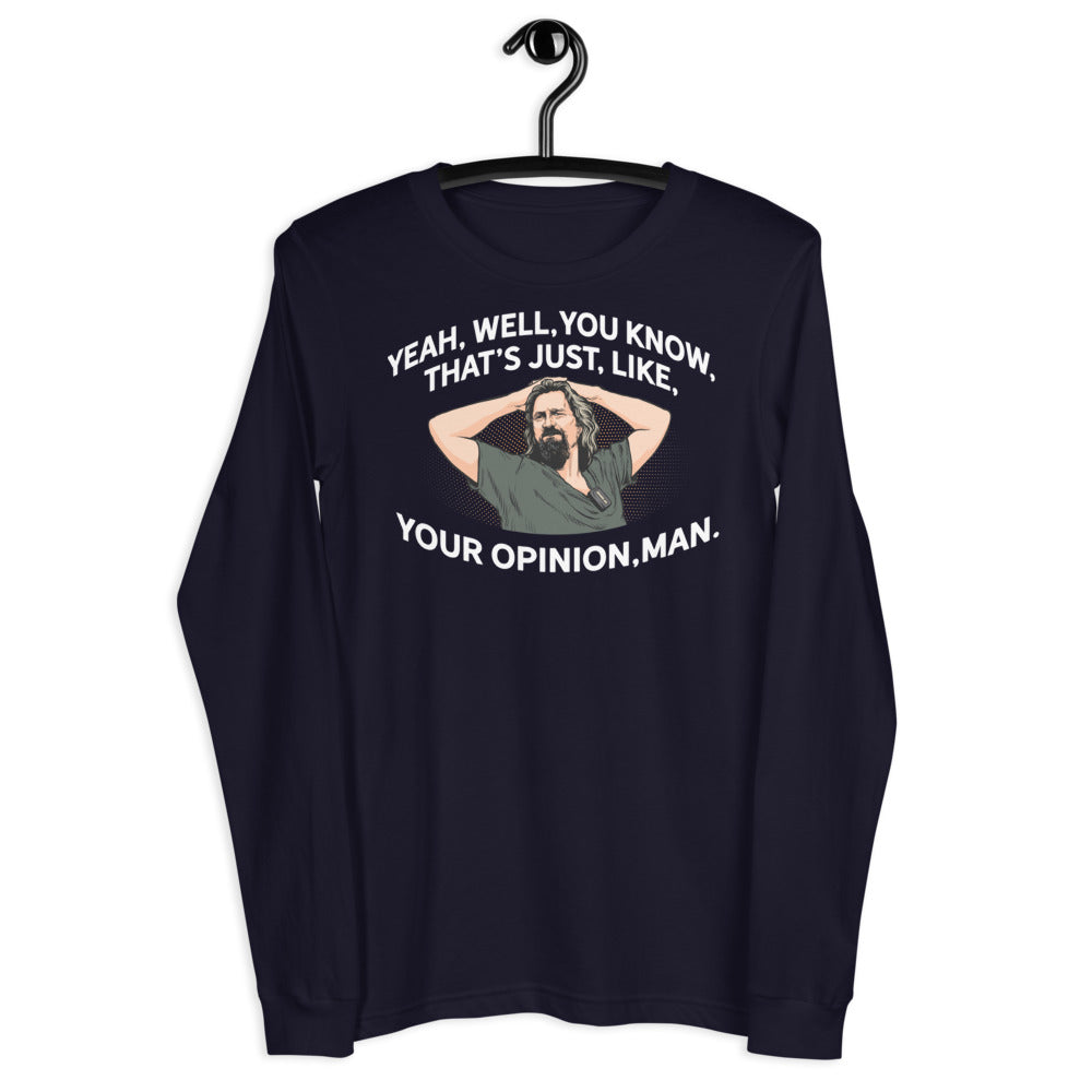 The Dude That's Just Like Your Opinion Man Long Sleeve Unisex T-shirt