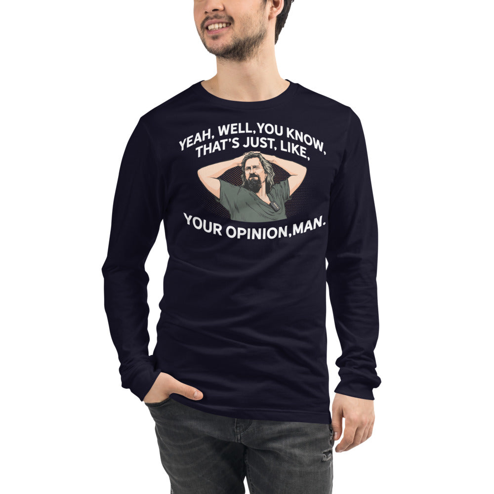 The Dude That's Just Like Your Opinion Man Long Sleeve Unisex T-shirt