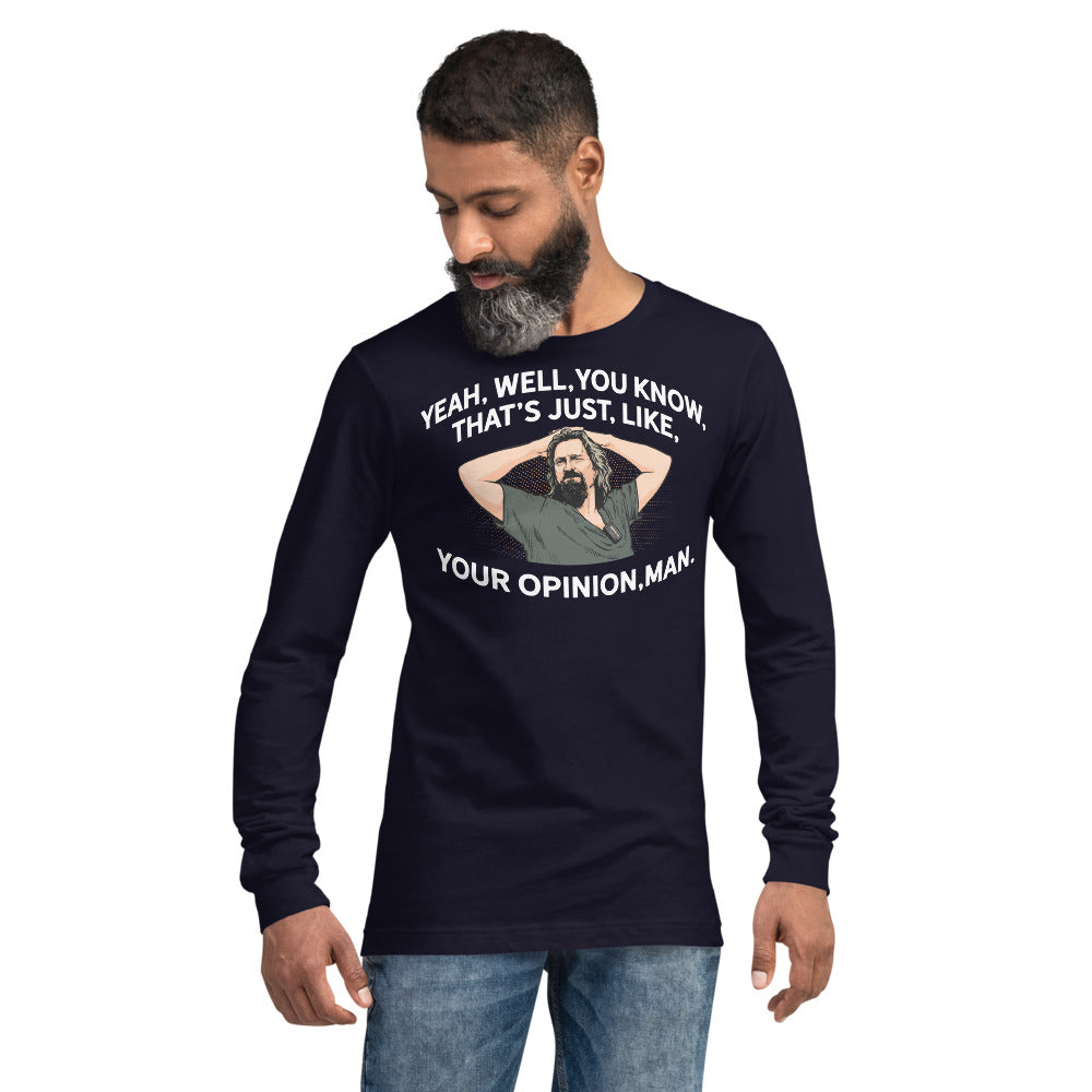 The Dude That's Just Like Your Opinion Man Long Sleeve Unisex T-shirt